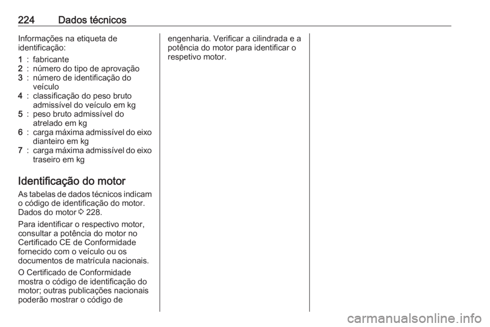 OPEL MOKKA 2016 Manual de Instruções (in Portugues) 224Dados técnicosInformações na etiqueta de
identificação:1:fabricante2:número do tipo de aprovação3:número de identificação do
veículo4:classificação do peso bruto
admissível do veícu OPEL MOKKA 2016 Manual de Instruções (in Portugues) 224Dados técnicosInformações na etiqueta de
identificação:1:fabricante2:número do tipo de aprovação3:número de identificação do
veículo4:classificação do peso bruto
admissível do veícu