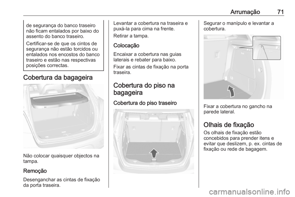 OPEL MOKKA 2016 Manual de Instruções (in Portugues) Arrumação71de segurança do banco traseiro
não ficam entalados por baixo do assento do banco traseiro.
Certificar-se de que os cintos de
segurança não estão torcidos ou entalados nos encostos do OPEL MOKKA 2016 Manual de Instruções (in Portugues) Arrumação71de segurança do banco traseiro
não ficam entalados por baixo do assento do banco traseiro.
Certificar-se de que os cintos de
segurança não estão torcidos ou entalados nos encostos do