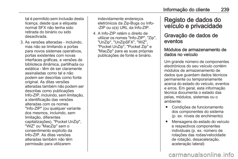 OPEL MOKKA 2016.5 Manual de Instruções (in Portugues) Informação do cliente239tal é permitido sem inclusão destalicença, desde que a etiqueta
normal SFX não tenha sido
retirada do binário ou sido
desactivada.
3. As versões alteradas - incluindo, OPEL MOKKA 2016.5 Manual de Instruções (in Portugues) Informação do cliente239tal é permitido sem inclusão destalicença, desde que a etiqueta
normal SFX não tenha sido
retirada do binário ou sido
desactivada.
3. As versões alteradas - incluindo,