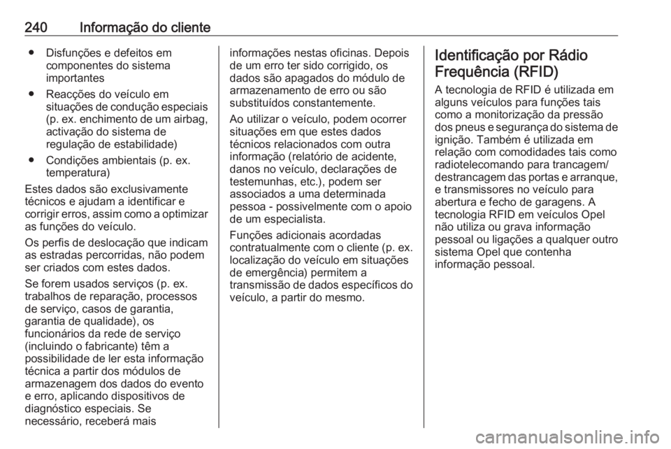 OPEL MOKKA 2016.5 Manual de Instruções (in Portugues) 240Informação do cliente● Disfunções e defeitos emcomponentes do sistema
importantes
● Reacções do veículo em situações de condução especiais
(p. ex. enchimento de um airbag, activaçã OPEL MOKKA 2016.5 Manual de Instruções (in Portugues) 240Informação do cliente● Disfunções e defeitos emcomponentes do sistema
importantes
● Reacções do veículo em situações de condução especiais
(p. ex. enchimento de um airbag, activaçã