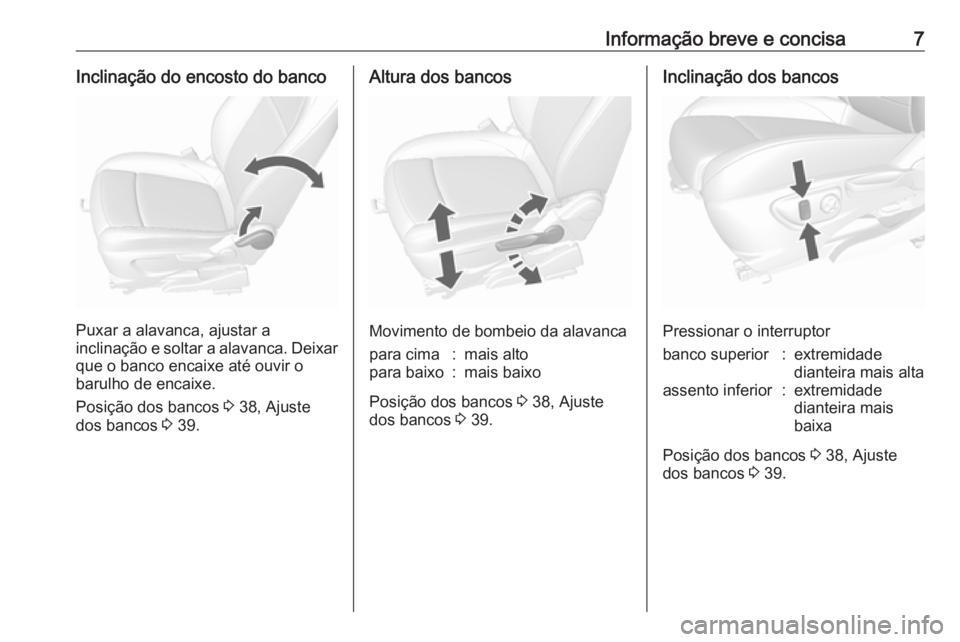 OPEL MOKKA 2016.5  Manual de Instruções (in Portugues) Informação breve e concisa7Inclinação do encosto do banco
Puxar a alavanca, ajustar a
inclinação e soltar a alavanca. Deixar que o banco encaixe até ouvir o
barulho de encaixe.
Posição dos ba