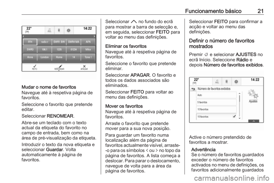 OPEL MOKKA X 2017  Manual de Informação e Lazer (in Portugues) Funcionamento básico21
Mudar o nome de favoritos
Navegue até à respetiva página de
favoritos.
Seleccione o favorito que pretende
editar.
Seleccionar  RENOMEAR .
Abre-se um teclado com o texto
actu