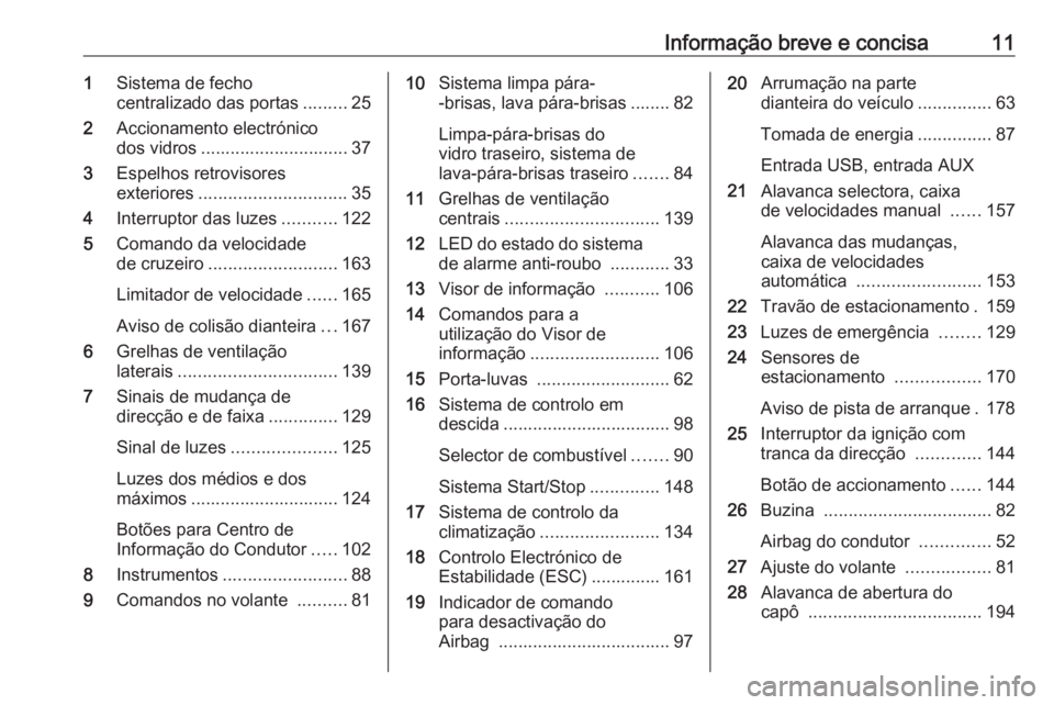OPEL MOKKA X 2017  Manual de Instruções (in Portugues) Informação breve e concisa111Sistema de fecho
centralizado das portas .........25
2 Accionamento electrónico
dos vidros .............................. 37
3 Espelhos retrovisores
exteriores ........