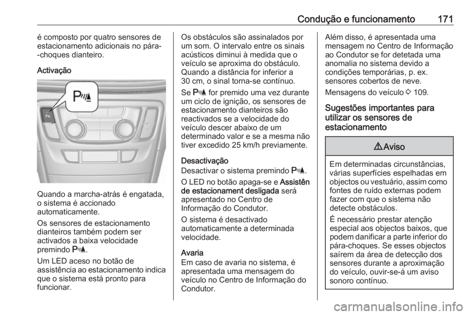 OPEL MOKKA X 2017 Manual de Instruções (in Portugues) Condução e funcionamento171é composto por quatro sensores deestacionamento adicionais no pára-
-choques dianteiro.
Activação
Quando a marcha-atrás é engatada,
o sistema é accionado
automatica OPEL MOKKA X 2017 Manual de Instruções (in Portugues) Condução e funcionamento171é composto por quatro sensores deestacionamento adicionais no pára-
-choques dianteiro.
Activação
Quando a marcha-atrás é engatada,
o sistema é accionado
automatica