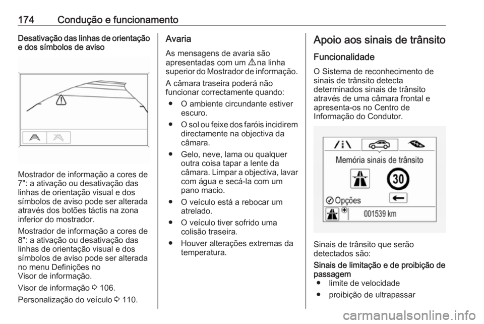 OPEL MOKKA X 2017  Manual de Instruções (in Portugues) 174Condução e funcionamentoDesativação das linhas de orientaçãoe dos símbolos de aviso
Mostrador de informação a cores de
7": a ativação ou desativação das
linhas de orientação visu