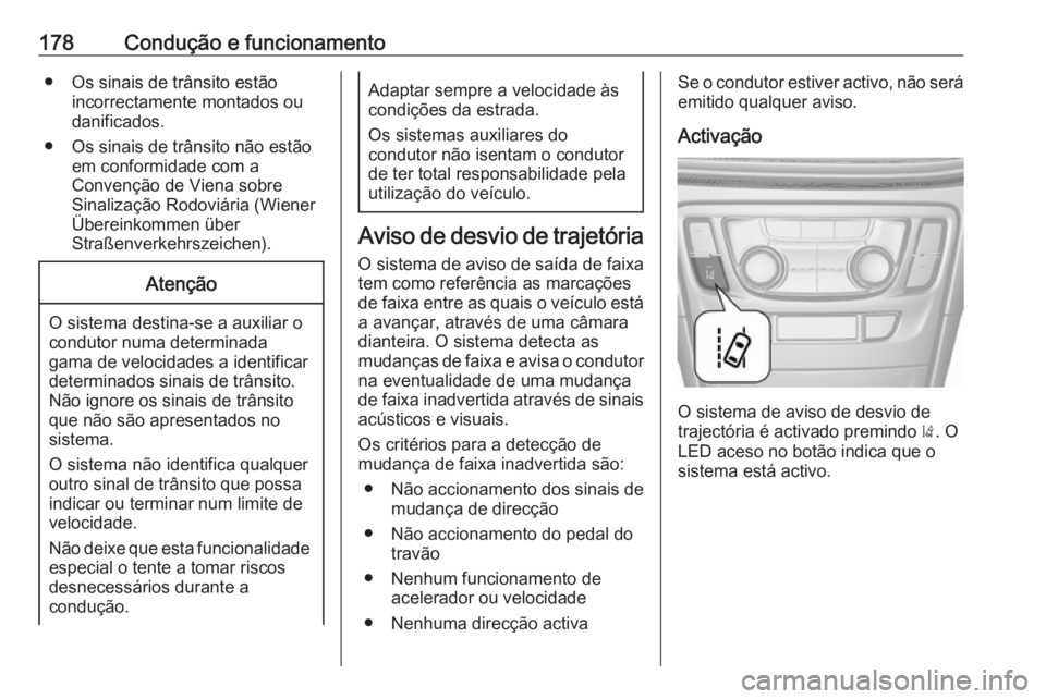 OPEL MOKKA X 2017 Manual de Instruções (in Portugues) 178Condução e funcionamento● Os sinais de trânsito estãoincorrectamente montados ou
danificados.
● Os sinais de trânsito não estão em conformidade com a
Convenção de Viena sobre
Sinaliza OPEL MOKKA X 2017 Manual de Instruções (in Portugues) 178Condução e funcionamento● Os sinais de trânsito estãoincorrectamente montados ou
danificados.
● Os sinais de trânsito não estão em conformidade com a
Convenção de Viena sobre
Sinaliza