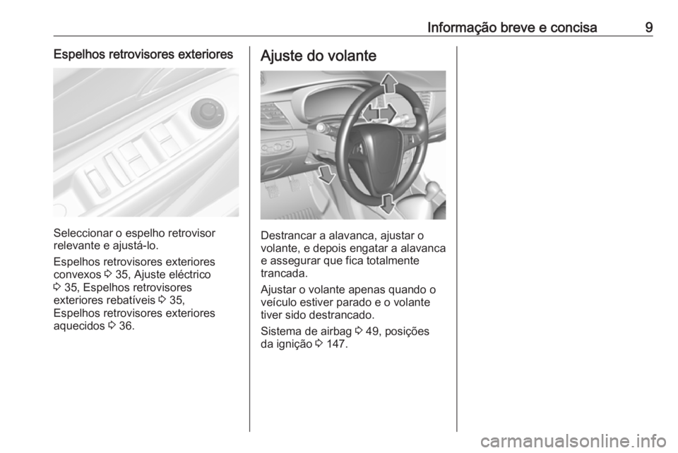 OPEL MOKKA X 2018  Manual de Informação e Lazer (in Portugues) Informação breve e concisa9Espelhos retrovisores exteriores
Seleccionar o espelho retrovisor
relevante e ajustá-lo.
Espelhos retrovisores exteriores
convexos  3 35, Ajuste eléctrico
3  35, Espelho