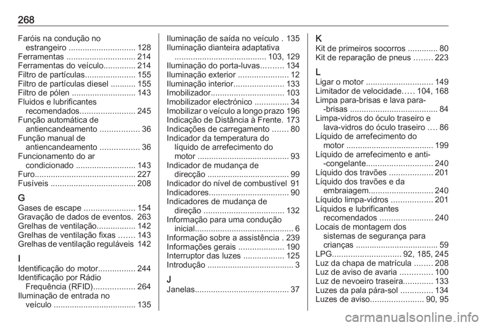 OPEL MOKKA X 2018 Manual de Informação e Lazer (in Portugues) 268Faróis na condução noestrangeiro ............................. 128
Ferramentas .............................. 214
Ferramentas do veículo ..............214
Filtro de partículas .............. OPEL MOKKA X 2018 Manual de Informação e Lazer (in Portugues) 268Faróis na condução noestrangeiro ............................. 128
Ferramentas .............................. 214
Ferramentas do veículo ..............214
Filtro de partículas ..............