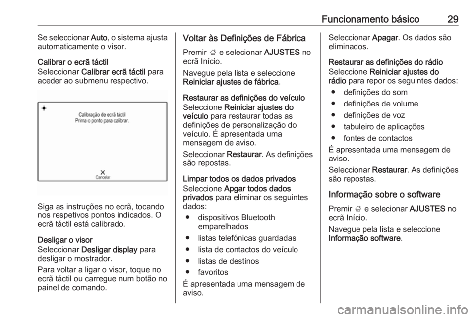 OPEL MOKKA X 2018 Manual de Instruções (in Portugues) Funcionamento básico29Se seleccionar Auto, o sistema ajusta
automaticamente o visor.
Calibrar o ecrã táctil
Seleccionar Calibrar ecrã táctil para
aceder ao submenu respectivo.
Siga as instruç OPEL MOKKA X 2018 Manual de Instruções (in Portugues) Funcionamento básico29Se seleccionar Auto, o sistema ajusta
automaticamente o visor.
Calibrar o ecrã táctil
Seleccionar Calibrar ecrã táctil para
aceder ao submenu respectivo.
Siga as instruç