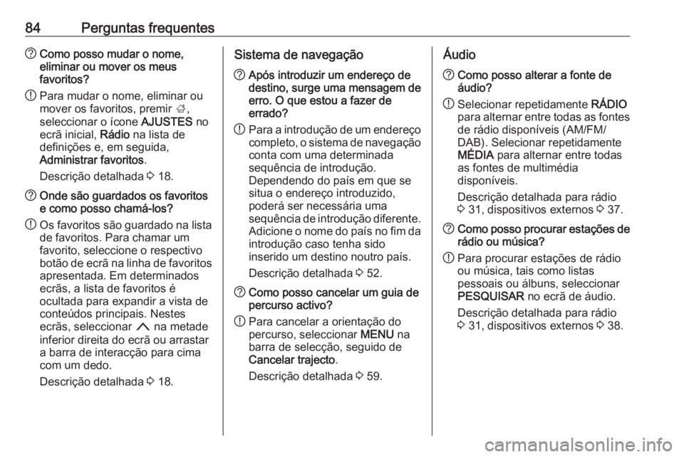 OPEL MOKKA X 2018 Manual de Instruções (in Portugues) 84Perguntas frequentes?Como posso mudar o nome,
eliminar ou mover os meus
favoritos?
! Para mudar o nome, eliminar ou
mover os favoritos, premir ;,
seleccionar o ícone AJUSTES no
ecrã inicial, R OPEL MOKKA X 2018 Manual de Instruções (in Portugues) 84Perguntas frequentes?Como posso mudar o nome,
eliminar ou mover os meus
favoritos?
! Para mudar o nome, eliminar ou
mover os favoritos, premir ;,
seleccionar o ícone AJUSTES no
ecrã inicial, R