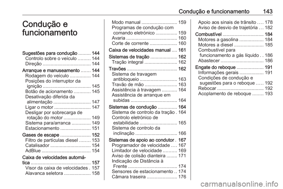 OPEL MOKKA X 2018.5 Manual de Informação e Lazer (in Portugues) Condução e funcionamento143Condução e
funcionamentoSugestões para condução .........144
Controlo sobre o veículo .........144
Direção .................................... 144
Arranque e manu OPEL MOKKA X 2018.5 Manual de Informação e Lazer (in Portugues) Condução e funcionamento143Condução e
funcionamentoSugestões para condução .........144
Controlo sobre o veículo .........144
Direção .................................... 144
Arranque e manu
