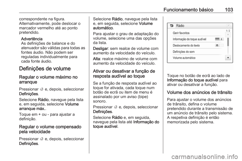 OPEL MOKKA X 2018.5 Manual de Instruções (in Portugues) Funcionamento básico103correspondente na figura.
Alternativamente, pode deslocar o
marcador vermelho até ao ponto
pretendido.
Advertência
As definições de balance e do
atenuador são válidas par OPEL MOKKA X 2018.5 Manual de Instruções (in Portugues) Funcionamento básico103correspondente na figura.
Alternativamente, pode deslocar o
marcador vermelho até ao ponto
pretendido.
Advertência
As definições de balance e do
atenuador são válidas par