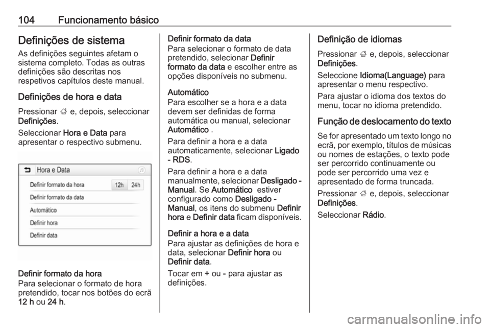OPEL MOKKA X 2018.5 Manual de Instruções (in Portugues) 104Funcionamento básicoDefinições de sistemaAs definições seguintes afetam o
sistema completo. Todas as outras
definições são descritas nos
respetivos capítulos deste manual.
Definições de OPEL MOKKA X 2018.5 Manual de Instruções (in Portugues) 104Funcionamento básicoDefinições de sistemaAs definições seguintes afetam o
sistema completo. Todas as outras
definições são descritas nos
respetivos capítulos deste manual.
Definições de
