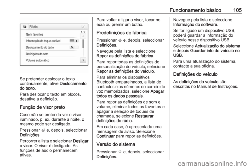 OPEL MOKKA X 2018.5 Manual de Instruções (in Portugues) Funcionamento básico105
Se pretender deslocar o texto
continuamente, ative Deslocamento
do texto .
Para deslocar o texto em blocos,
desative a definição.
Função de visor preto
Caso não se prete OPEL MOKKA X 2018.5 Manual de Instruções (in Portugues) Funcionamento básico105
Se pretender deslocar o texto
continuamente, ative Deslocamento
do texto .
Para deslocar o texto em blocos,
desative a definição.
Função de visor preto
Caso não se prete
