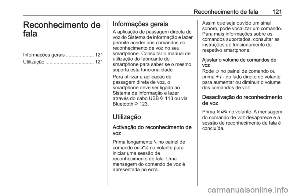 OPEL MOKKA X 2018.5 Manual de Instruções (in Portugues) Reconhecimento de fala121Reconhecimento de
falaInformações gerais ....................121
Utilização ................................... 121Informações gerais
A aplicação de passagem directa d OPEL MOKKA X 2018.5 Manual de Instruções (in Portugues) Reconhecimento de fala121Reconhecimento de
falaInformações gerais ....................121
Utilização ................................... 121Informações gerais
A aplicação de passagem directa d