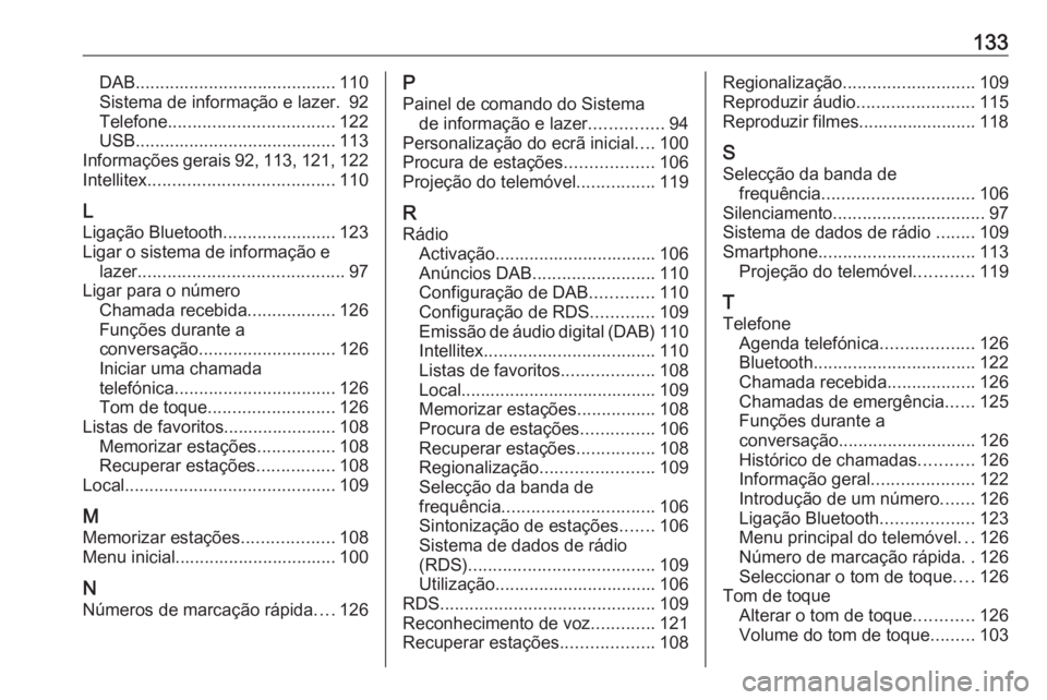 OPEL MOKKA X 2018.5 Manual de Instruções (in Portugues) 133DAB......................................... 110
Sistema de informação e lazer. 92 Telefone .................................. 122
USB ......................................... 113
Informações OPEL MOKKA X 2018.5 Manual de Instruções (in Portugues) 133DAB......................................... 110
Sistema de informação e lazer. 92 Telefone .................................. 122
USB ......................................... 113
Informações