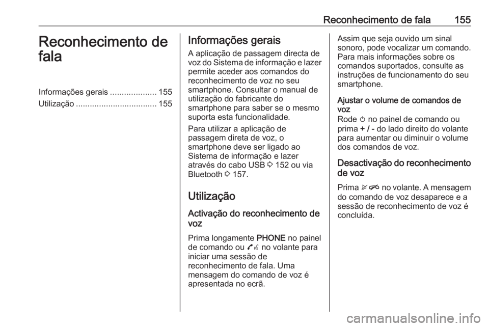 OPEL MOKKA X 2018.5 Manual de Instruções (in Portugues) Reconhecimento de fala155Reconhecimento de
falaInformações gerais ....................155
Utilização ................................... 155Informações gerais
A aplicação de passagem directa d OPEL MOKKA X 2018.5 Manual de Instruções (in Portugues) Reconhecimento de fala155Reconhecimento de
falaInformações gerais ....................155
Utilização ................................... 155Informações gerais
A aplicação de passagem directa d