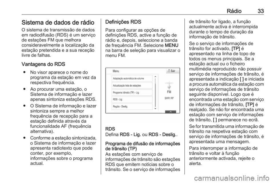 OPEL MOKKA X 2018.5 Manual de Instruções (in Portugues) Rádio33Sistema de dados de rádioO sistema de transmissão de dados em radiodifusão (RDS) é um serviço
de estações FM que melhora
consideravelmente a localização da
estação pretendida e a su OPEL MOKKA X 2018.5 Manual de Instruções (in Portugues) Rádio33Sistema de dados de rádioO sistema de transmissão de dados em radiodifusão (RDS) é um serviço
de estações FM que melhora
consideravelmente a localização da
estação pretendida e a su