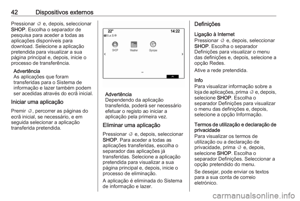 OPEL MOKKA X 2018.5 Manual de Instruções (in Portugues) 42Dispositivos externosPressionar ; e, depois, seleccionar
SHOP . Escolha o separador de
pesquisa para aceder a todas as aplicações disponíveis para
download. Selecione a aplicação
pretendida par OPEL MOKKA X 2018.5 Manual de Instruções (in Portugues) 42Dispositivos externosPressionar ; e, depois, seleccionar
SHOP . Escolha o separador de
pesquisa para aceder a todas as aplicações disponíveis para
download. Selecione a aplicação
pretendida par