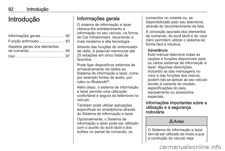 OPEL MOKKA X 2018.5 Manual de Instruções (in Portugues) 92IntroduçãoIntroduçãoInformações gerais......................92
Função antirroubo .......................93
Aspetos gerais dos elementos
de comando ................................. 94
Uso .. OPEL MOKKA X 2018.5 Manual de Instruções (in Portugues) 92IntroduçãoIntroduçãoInformações gerais......................92
Função antirroubo .......................93
Aspetos gerais dos elementos
de comando ................................. 94
Uso ..