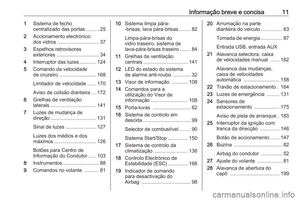 OPEL MOKKA X 2019  Manual de Instruções (in Portugues) Informação breve e concisa111Sistema de fecho
centralizado das portas .........25
2 Accionamento electrónico
dos vidros .............................. 37
3 Espelhos retrovisores
exteriores ........