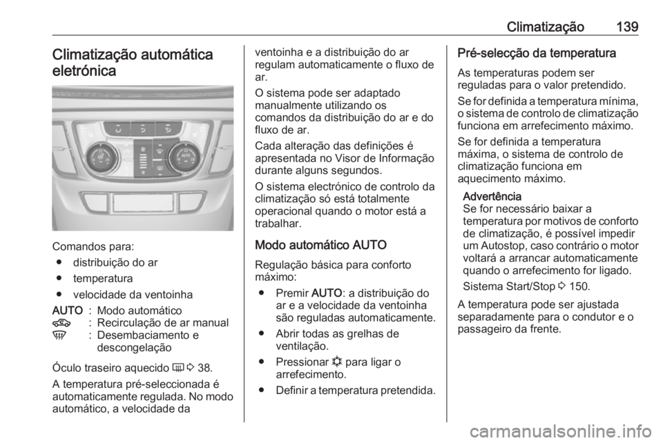 OPEL MOKKA X 2019  Manual de Instruções (in Portugues) Climatização139Climatização automáticaeletrónica
Comandos para: ● distribuição do ar
● temperatura
● velocidade da ventoinha
AUTO:Modo automático4:Recirculação de ar manualV:Desembaci
