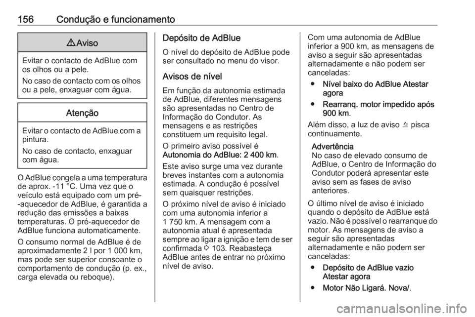 OPEL MOKKA X 2019 Manual de Instruções (in Portugues) 156Condução e funcionamento9Aviso
Evitar o contacto de AdBlue com
os olhos ou a pele.
No caso de contacto com os olhos
ou a pele, enxaguar com água.
Atenção
Evitar o contacto de AdBlue com a pint OPEL MOKKA X 2019 Manual de Instruções (in Portugues) 156Condução e funcionamento9Aviso
Evitar o contacto de AdBlue com
os olhos ou a pele.
No caso de contacto com os olhos
ou a pele, enxaguar com água.
Atenção
Evitar o contacto de AdBlue com a pint