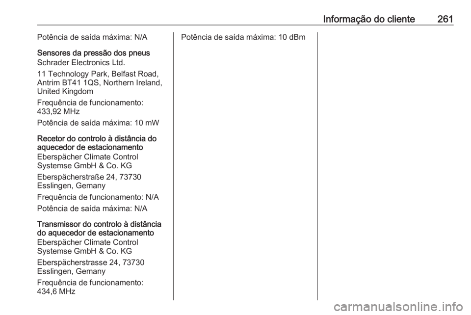 OPEL MOKKA X 2019 Manual de Instruções (in Portugues) Informação do cliente261Potência de saída máxima: N/A
Sensores da pressão dos pneus
Schrader Electronics Ltd.
11 Technology Park, Belfast Road,
Antrim BT41 1QS, Northern Ireland,
United Kingdom
OPEL MOKKA X 2019 Manual de Instruções (in Portugues) Informação do cliente261Potência de saída máxima: N/A
Sensores da pressão dos pneus
Schrader Electronics Ltd.
11 Technology Park, Belfast Road,
Antrim BT41 1QS, Northern Ireland,
United Kingdom