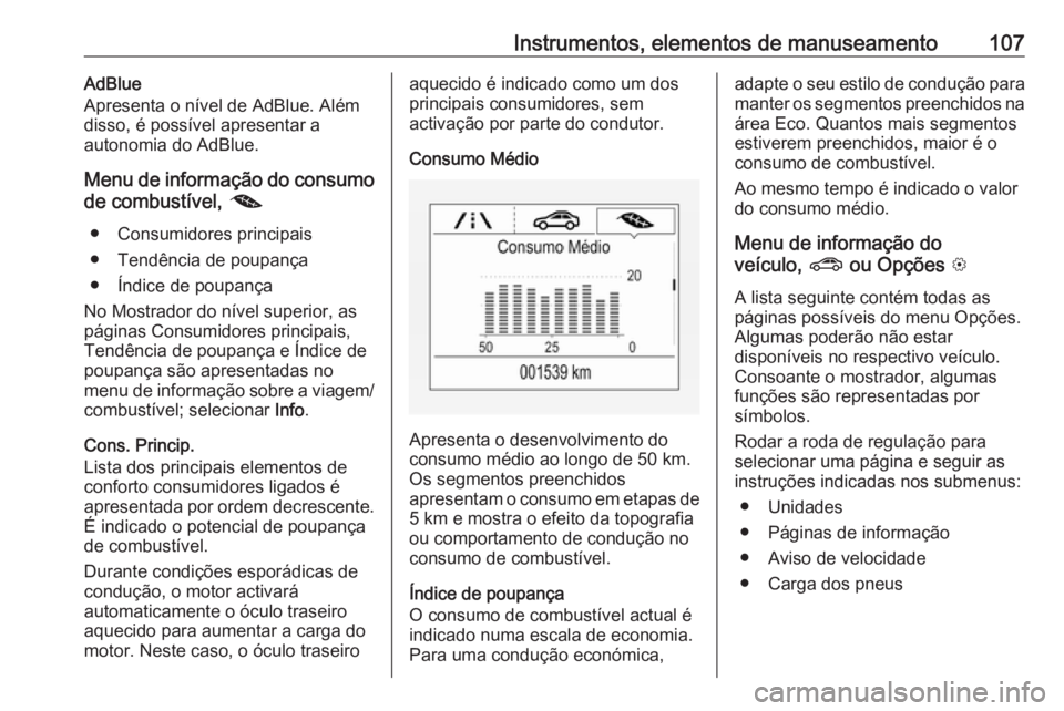 OPEL MOKKA X 2019.5  Manual de Instruções (in Portugues) Instrumentos, elementos de manuseamento107AdBlue
Apresenta o nível de AdBlue. Além disso, é possível apresentar a
autonomia do AdBlue.
Menu de informação do consumo de combustível,  @
● Consu