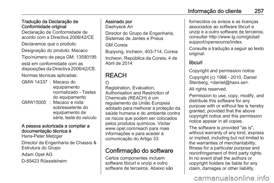 OPEL MOKKA X 2019.5 Manual de Instruções (in Portugues) Informação do cliente257Tradução da Declaração de
Conformidade original
Declaração de Conformidade de
acordo com a Directiva 2006/42/CE
Declaramos que o produto:
Designação do produto: Macac OPEL MOKKA X 2019.5 Manual de Instruções (in Portugues) Informação do cliente257Tradução da Declaração de
Conformidade original
Declaração de Conformidade de
acordo com a Directiva 2006/42/CE
Declaramos que o produto:
Designação do produto: Macac