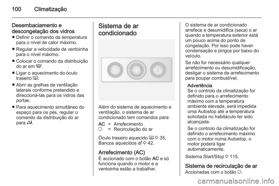 OPEL MOVANO_B 2014 Manual de Instruções (in Portugues) 100Climatização
Desembaciamento e
descongelação dos vidros ■ Definir o comando da temperatura para o nível de calor máximo.
■ Regular a velocidade da ventoinha para o nível máximo.
■ Col OPEL MOVANO_B 2014 Manual de Instruções (in Portugues) 100Climatização
Desembaciamento e
descongelação dos vidros ■ Definir o comando da temperatura para o nível de calor máximo.
■ Regular a velocidade da ventoinha para o nível máximo.
■ Col