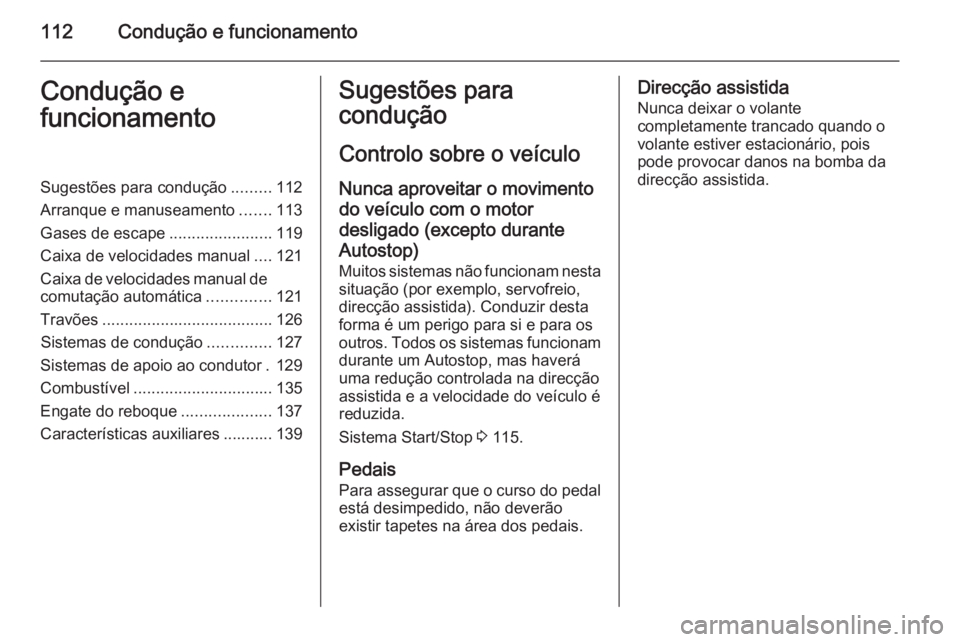 OPEL MOVANO_B 2014 Manual de Instruções (in Portugues) 112Condução e funcionamentoCondução e
funcionamentoSugestões para condução .........112
Arranque e manuseamento .......113
Gases de escape .......................119
Caixa de velocidades manual OPEL MOVANO_B 2014 Manual de Instruções (in Portugues) 112Condução e funcionamentoCondução e
funcionamentoSugestões para condução .........112
Arranque e manuseamento .......113
Gases de escape .......................119
Caixa de velocidades manual