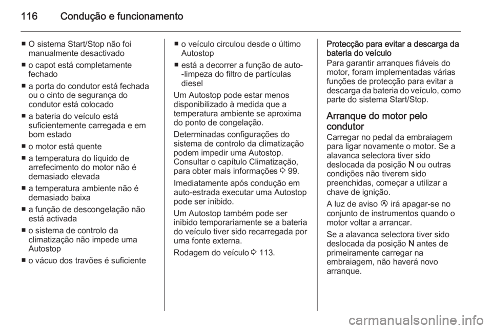 OPEL MOVANO_B 2014 Manual de Instruções (in Portugues) 116Condução e funcionamento
■ O sistema Start/Stop não foimanualmente desactivado
■ o capot está completamente fechado
■ a porta do condutor está fechada ou o cinto de segurança do
conduto OPEL MOVANO_B 2014 Manual de Instruções (in Portugues) 116Condução e funcionamento
■ O sistema Start/Stop não foimanualmente desactivado
■ o capot está completamente fechado
■ a porta do condutor está fechada ou o cinto de segurança do
conduto