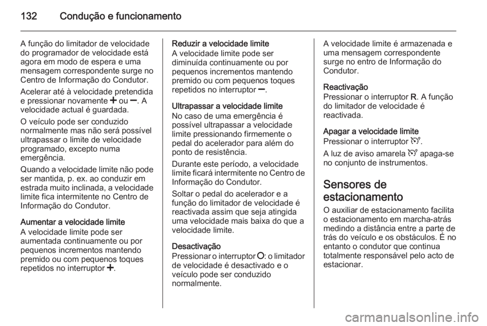 OPEL MOVANO_B 2014 Manual de Instruções (in Portugues) 132Condução e funcionamento
A função do limitador de velocidade
do programador de velocidade está
agora em modo de espera e uma
mensagem correspondente surge no
Centro de Informação do Condutor OPEL MOVANO_B 2014 Manual de Instruções (in Portugues) 132Condução e funcionamento
A função do limitador de velocidade
do programador de velocidade está
agora em modo de espera e uma
mensagem correspondente surge no
Centro de Informação do Condutor