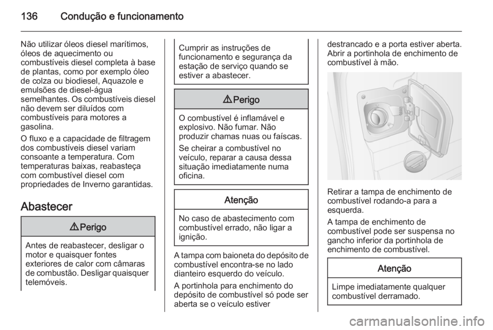 OPEL MOVANO_B 2014 Manual de Instruções (in Portugues) 136Condução e funcionamento
Não utilizar óleos diesel marítimos,
óleos de aquecimento ou
combustíveis diesel completa à base
de plantas, como por exemplo óleo
de colza ou biodiesel, Aquazole OPEL MOVANO_B 2014 Manual de Instruções (in Portugues) 136Condução e funcionamento
Não utilizar óleos diesel marítimos,
óleos de aquecimento ou
combustíveis diesel completa à base
de plantas, como por exemplo óleo
de colza ou biodiesel, Aquazole