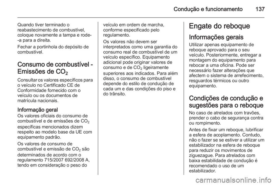 OPEL MOVANO_B 2014 Manual de Instruções (in Portugues) Condução e funcionamento137
Quando tiver terminado o
reabastecimento de combustível,
coloque novamente a tampa e rode- -a para a direita.
Fechar a portinhola do depósito de
combustível.
Consumo d OPEL MOVANO_B 2014 Manual de Instruções (in Portugues) Condução e funcionamento137
Quando tiver terminado o
reabastecimento de combustível,
coloque novamente a tampa e rode- -a para a direita.
Fechar a portinhola do depósito de
combustível.
Consumo d