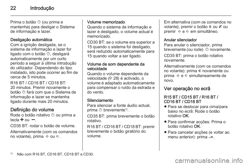 OPEL MOVANO_B 2014.5 Manual de Informação e Lazer (in Portugues) 22Introdução
Prima o botão X (ou prima e
mantenha) para desligar o Sistema
de informação e lazer.
Desligação automática
Com a ignição desligada, se o
sistema de informação e lazer for
liga OPEL MOVANO_B 2014.5 Manual de Informação e Lazer (in Portugues) 22Introdução
Prima o botão X (ou prima e
mantenha) para desligar o Sistema
de informação e lazer.
Desligação automática
Com a ignição desligada, se o
sistema de informação e lazer for
liga