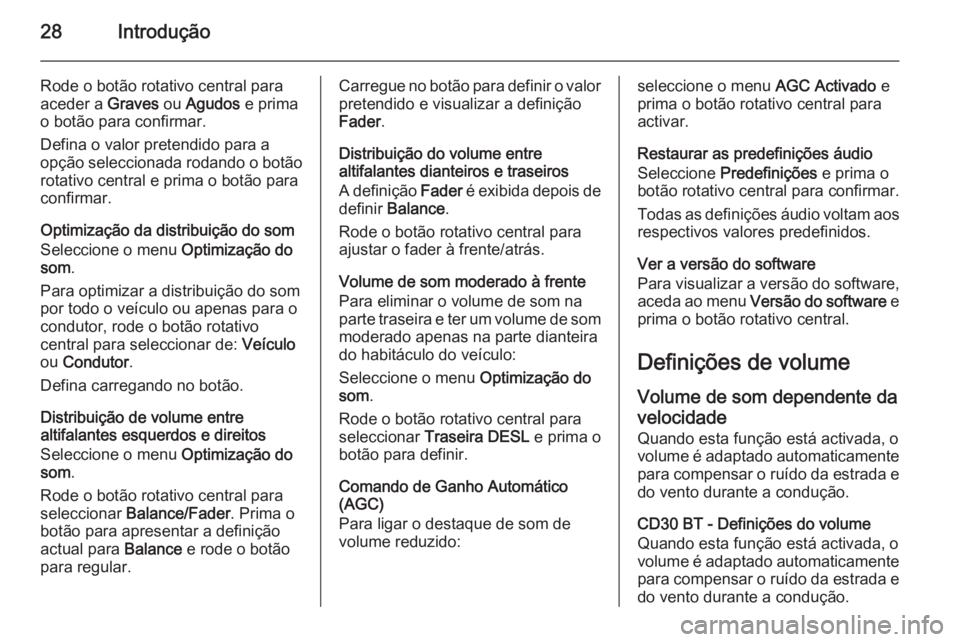 OPEL MOVANO_B 2014.5 Manual de Informação e Lazer (in Portugues) 28Introdução
Rode o botão rotativo central para
aceder a Graves ou Agudos e prima
o botão para confirmar.
Defina o valor pretendido para a
opção seleccionada rodando o botão rotativo central OPEL MOVANO_B 2014.5 Manual de Informação e Lazer (in Portugues) 28Introdução
Rode o botão rotativo central para
aceder a Graves ou Agudos e prima
o botão para confirmar.
Defina o valor pretendido para a
opção seleccionada rodando o botão rotativo central