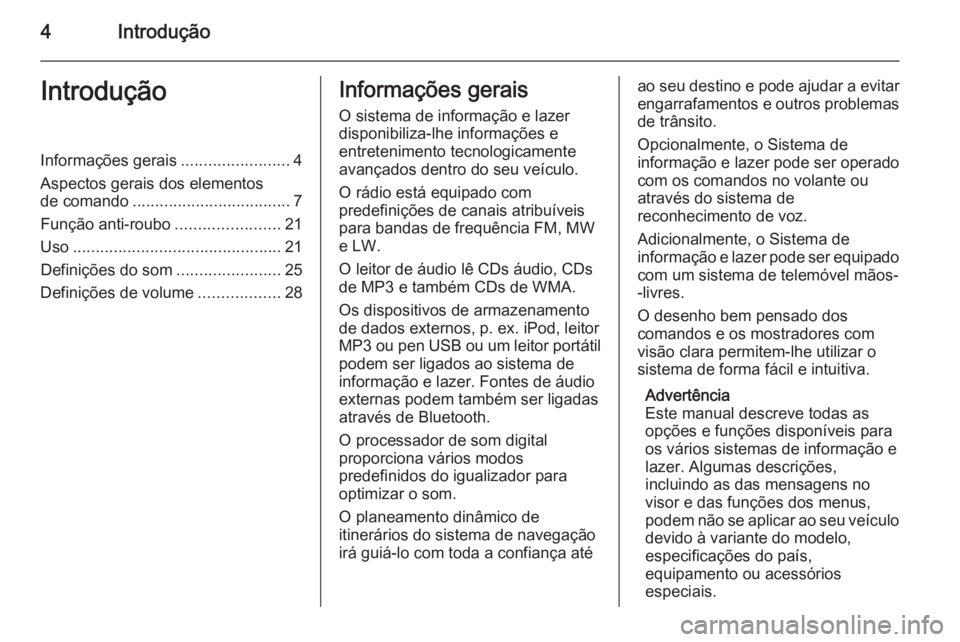 OPEL VIVARO B 2014.5 Manual de Informação e Lazer (in Portugues) 4IntroduçãoIntroduçãoInformações gerais........................4
Aspectos gerais dos elementos
de comando ................................... 7
Função anti-roubo .......................21
Uso OPEL VIVARO B 2014.5 Manual de Informação e Lazer (in Portugues) 4IntroduçãoIntroduçãoInformações gerais........................4
Aspectos gerais dos elementos
de comando ................................... 7
Função anti-roubo .......................21
Uso