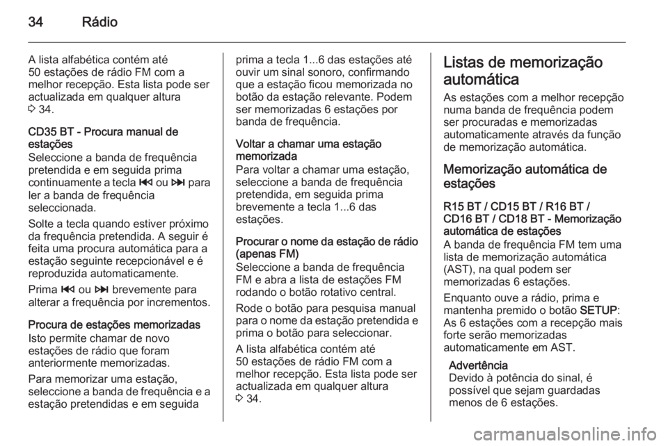OPEL MOVANO_B 2014.5 Manual de Informação e Lazer (in Portugues) 34Rádio
A lista alfabética contém até
50 estações de rádio FM com a
melhor recepção. Esta lista pode ser
actualizada em qualquer altura
3 34.
CD35 BT - Procura manual de
estações
Seleccion OPEL MOVANO_B 2014.5 Manual de Informação e Lazer (in Portugues) 34Rádio
A lista alfabética contém até
50 estações de rádio FM com a
melhor recepção. Esta lista pode ser
actualizada em qualquer altura
3 34.
CD35 BT - Procura manual de
estações
Seleccion