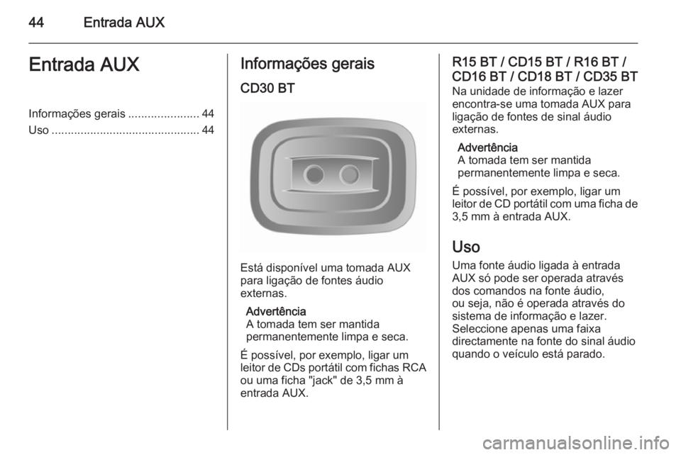 OPEL MOVANO_B 2014.5 Manual de Informação e Lazer (in Portugues) 44Entrada AUXEntrada AUXInformações gerais......................44
Uso .............................................. 44Informações gerais
CD30 BT
Está disponível uma tomada AUX
para ligação d OPEL MOVANO_B 2014.5 Manual de Informação e Lazer (in Portugues) 44Entrada AUXEntrada AUXInformações gerais......................44
Uso .............................................. 44Informações gerais
CD30 BT
Está disponível uma tomada AUX
para ligação d
