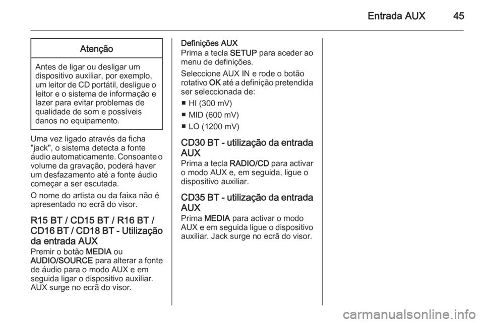 OPEL MOVANO_B 2014.5 Manual de Informação e Lazer (in Portugues) Entrada AUX45Atenção
Antes de ligar ou desligar umdispositivo auxiliar, por exemplo,
um leitor de CD portátil, desligue o leitor e o sistema de informação e
lazer para evitar problemas de
qualida OPEL MOVANO_B 2014.5 Manual de Informação e Lazer (in Portugues) Entrada AUX45Atenção
Antes de ligar ou desligar umdispositivo auxiliar, por exemplo,
um leitor de CD portátil, desligue o leitor e o sistema de informação e
lazer para evitar problemas de
qualida