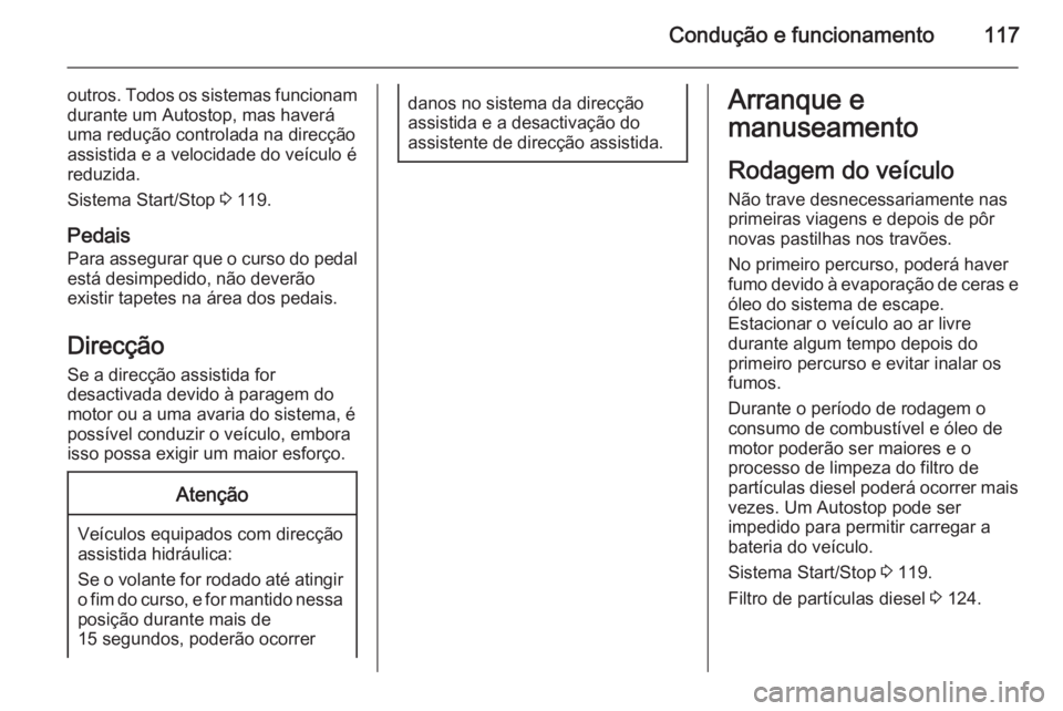 OPEL MOVANO_B 2015 Manual de Instruções (in Portugues) Condução e funcionamento117
outros. Todos os sistemas funcionam
durante um Autostop, mas haverá
uma redução controlada na direcção assistida e a velocidade do veículo éreduzida.
Sistema Start OPEL MOVANO_B 2015 Manual de Instruções (in Portugues) Condução e funcionamento117
outros. Todos os sistemas funcionam
durante um Autostop, mas haverá
uma redução controlada na direcção assistida e a velocidade do veículo éreduzida.
Sistema Start