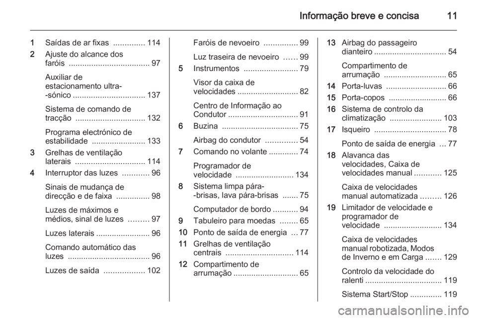 OPEL MOVANO_B 2015 Manual de Instruções (in Portugues) Informação breve e concisa11
1Saídas de ar fixas ..............114
2 Ajuste do alcance dos
faróis .................................... 97
Auxiliar de
estacionamento ultra-
-sónico ............. OPEL MOVANO_B 2015 Manual de Instruções (in Portugues) Informação breve e concisa11
1Saídas de ar fixas ..............114
2 Ajuste do alcance dos
faróis .................................... 97
Auxiliar de
estacionamento ultra-
-sónico .............
