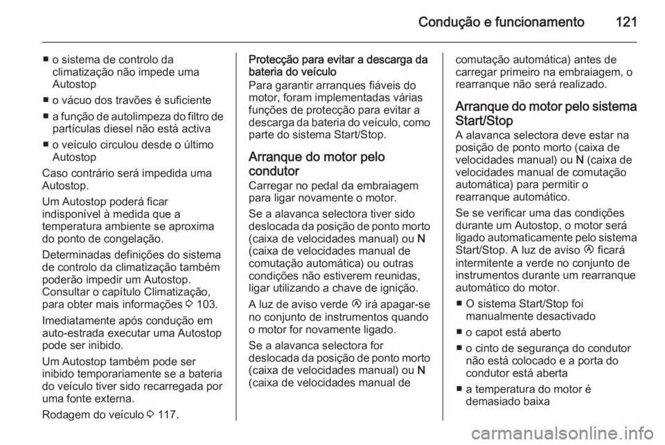 OPEL MOVANO_B 2015 Manual de Instruções (in Portugues) Condução e funcionamento121
■ o sistema de controlo daclimatização não impede uma
Autostop
■ o vácuo dos travões é suficiente
■ a função de autolimpeza do filtro de
partículas diesel OPEL MOVANO_B 2015 Manual de Instruções (in Portugues) Condução e funcionamento121
■ o sistema de controlo daclimatização não impede uma
Autostop
■ o vácuo dos travões é suficiente
■ a função de autolimpeza do filtro de
partículas diesel