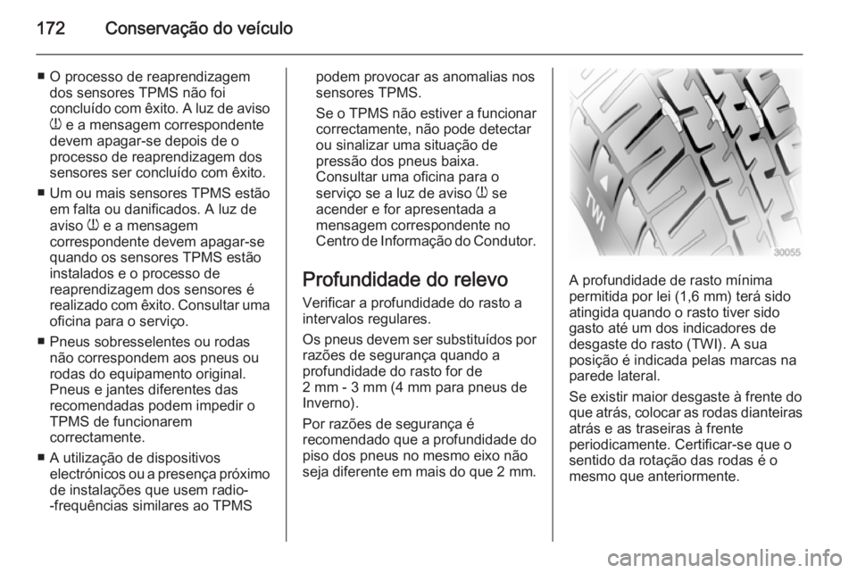 OPEL MOVANO_B 2015 Manual de Instruções (in Portugues) 172Conservação do veículo
■ O processo de reaprendizagemdos sensores TPMS não foi
concluído com êxito. A luz de aviso
w e a mensagem correspondente
devem apagar-se depois de o
processo de rea OPEL MOVANO_B 2015 Manual de Instruções (in Portugues) 172Conservação do veículo
■ O processo de reaprendizagemdos sensores TPMS não foi
concluído com êxito. A luz de aviso
w e a mensagem correspondente
devem apagar-se depois de o
processo de rea