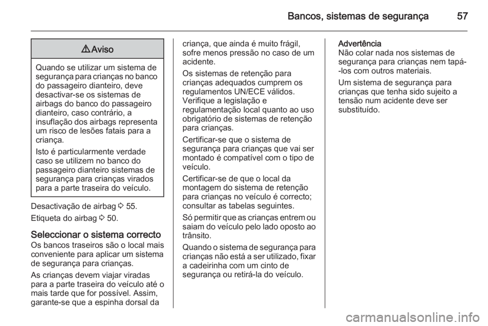 OPEL MOVANO_B 2015  Manual de Instruções (in Portugues) Bancos, sistemas de segurança579Aviso
Quando se utilizar um sistema de
segurança para crianças no banco do passageiro dianteiro, deve
desactivar-se os sistemas de
airbags do banco do passageiro
dia