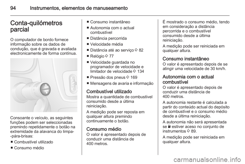 OPEL MOVANO_B 2015 Manual de Instruções (in Portugues) 94Instrumentos, elementos de manuseamentoConta-quilómetros
parcial
O computador de bordo fornece
informação sobre os dados de
condução, que é gravada e avaliada
electronicamente de forma contín OPEL MOVANO_B 2015 Manual de Instruções (in Portugues) 94Instrumentos, elementos de manuseamentoConta-quilómetros
parcial
O computador de bordo fornece
informação sobre os dados de
condução, que é gravada e avaliada
electronicamente de forma contín