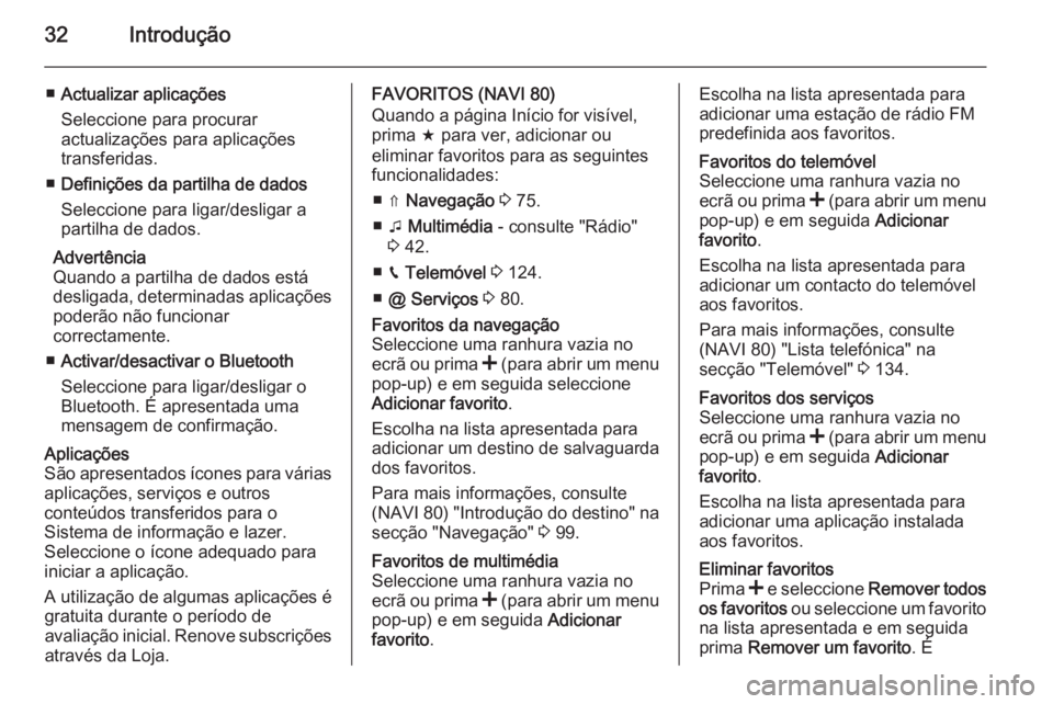 OPEL VIVARO B 2015.5  Manual de Informação e Lazer (in Portugues) 32Introdução
■Actualizar aplicações
Seleccione para procurar
actualizações para aplicações
transferidas.
■ Definições da partilha de dados
Seleccione para ligar/desligar a
partilha de da