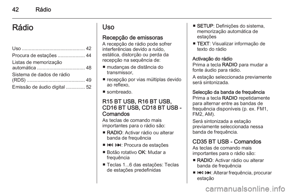 OPEL MOVANO_B 2015.5 Manual de Informação e Lazer (in Portugues) 42RádioRádioUso.............................................. 42
Procura de estações ....................44
Listas de memorização automática ................................... 48
Sistema de da OPEL MOVANO_B 2015.5 Manual de Informação e Lazer (in Portugues) 42RádioRádioUso.............................................. 42
Procura de estações ....................44
Listas de memorização automática ................................... 48
Sistema de da